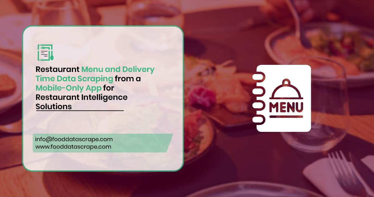 Restaurant Menu and Delivery Time Data Scraping from a Mobile-Only App for Restaurant Intelligence Solutions